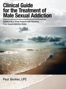 Clinical Guide for the Treatment of Male Sexual Addiction : Syllabus for a Group Program with Recovery from Sexual Addiction Books