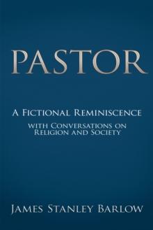 Pastor : A Fictional Reminiscence--With Conversations on Religion and Society