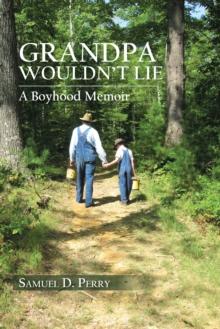 Grandpa Wouldn'T Lie : A Boyhood Memoir