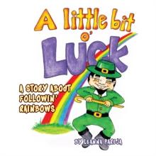 A Little Bit O' Luck! : A Story About Followin' Rainbows