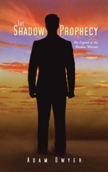 The Shadow Prophecy : The Legend of the Shadow Warrior