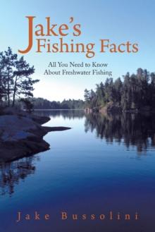 Jake's Fishing Facts : All You Need to Know About Freshwater Fishing