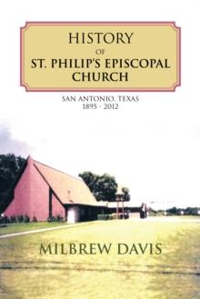 History of St. Philip'S Episcopal Church : San Antonio, Texas 1895 - 2012