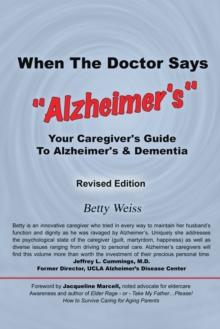 When the Doctor Says, "Alzheimer's" : Your Caregiver's Guide to Alzheimer's & Dementia - Revised Edition