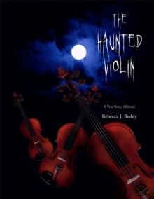 The Haunted Violin : A True Story, (Almost)