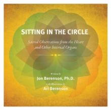 Sitting in the Circle : Sacred Observations from the Heart and Other Internal Organs