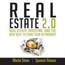 Real Estate 2.0 : Real Estate, Investing, and the New Way to Fund Your Retirement