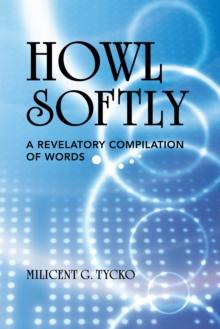 Howl Softly : A Revelatory Compilation of Words