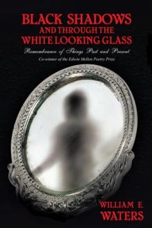 Black Shadows and Through the White Looking Glass : Remembrance of Things Past and Present