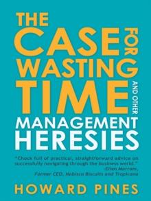 The Case for Wasting Time and Other Management Heresies