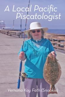 A Local Pacific Piscatologist : A Lifetime of Fishing