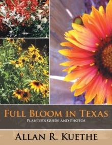 Full Bloom in Texas : Planter's Guide and Photos