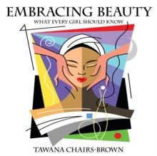 Embracing Beauty : What Every Girl Should Know