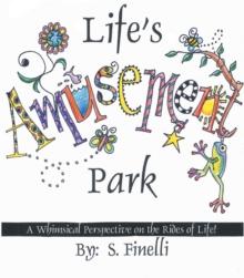 Life's Amusement Park : A Whimsical Perspective on the Rides of Life!