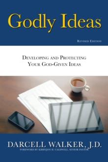 Godly Ideas : Developing and Protecting Your God-Given Ideas