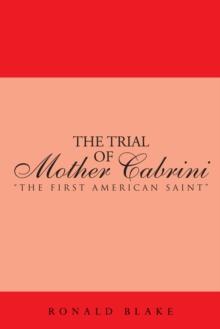 The Trial of Mother Cabrini : "The First American Saint"