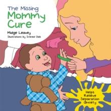 The Missing Mommy Cure : Helps Relieve Separation Anxiety