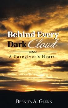 Behind Every Dark Cloud : A Caregiver's Heart