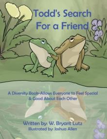 Todd's Search for a Friend : A Diversity Book-Allows Everyone to Feel Special & Good About Each Other