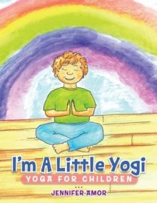 I'm a Little Yogi : Yoga for Children