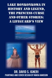 Lake Ronkonkoma in History and Legend, the Princess Curse and Other Stories: a Lifeguard'S View