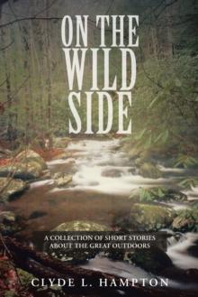 On the Wild Side : A Collection of Short Stories About the Great Outdoors