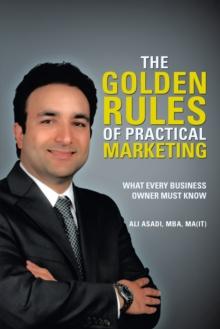 The Golden Rules of Practical Marketing : What Every Business Owner Must Know