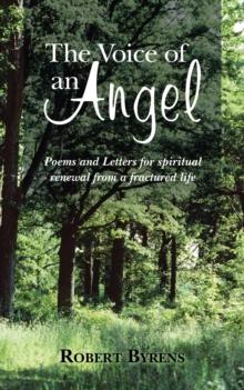 The Voice of an Angel : Poems and Letters for Spiritual Renewal from a Fractured Life