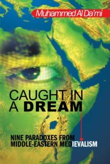 Caught in a Dream : Nine Paradoxes from Middle-Eastern Medievalism