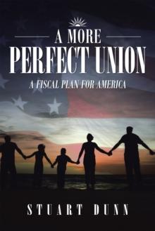 A More Perfect Union : A Fiscal Plan for America