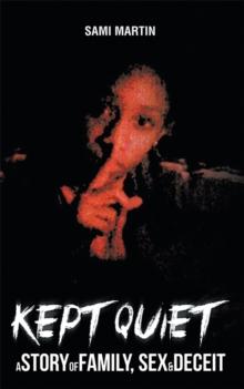 Kept Quiet : A Story of Family, Sex & Deceit