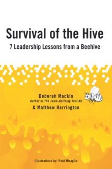 Survival of the Hive : 7 Leadership Lessons from a Beehive