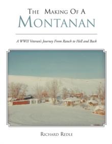 The Making of a Montanan : A Wwii Veteran'S Journey from Ranch to Hell