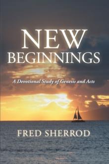 New Beginnings : A Devotional Study of Genesis and Acts