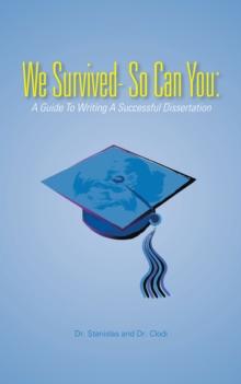 We Survived- so Can You: : A Guide to Writing a Successful Dissertation