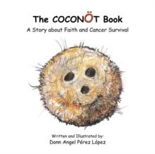 The Coconot Book : A Story About Faith and Cancer Survival