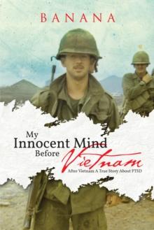 My Innocent Mind Before Vietnam : After Vietnam a True Story About Ptsd