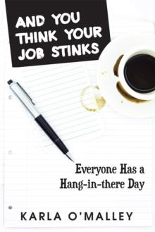 And You Think Your Job Stinks : Everyone Has a Hang-In-There Day