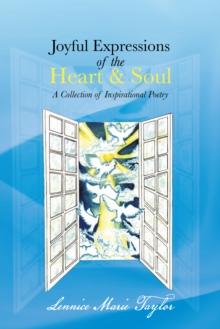 Joyful Expressions of the Heart & Soul : A Collection of Inspirational Poetry