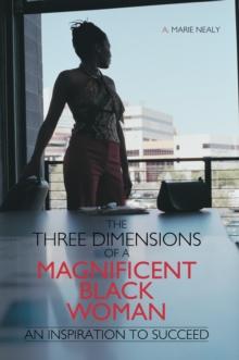 The Three Dimensions of a Magnificent Black Woman : An Inspiration to Succeed