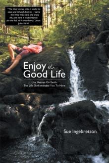 Enjoy the Good Life : Live Heaven on Earth - the Life God Intended You to Have