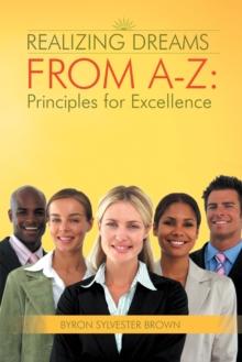 Realizing Dreams from A-Z:  Principles for Excellence