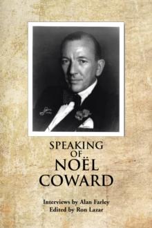 Speaking of Noel Coward : Interviews by Alan Farley