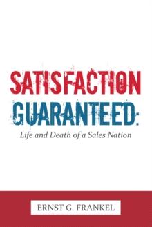 Satisfaction Guaranteed: : Life and Death of a Sales Nation