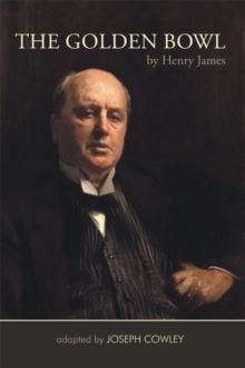 The Golden Bowl by Henry James : Adapted by Joseph Cowley