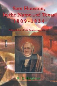 Sam Houston  in the Name of Texas 1809-1834 : Chronicles of the Scattering, Vol. Ii