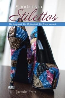 Standards in Stilettos : Be Inspired, Be Motivated, Be Empowered