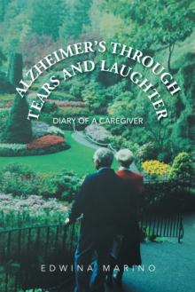 Alzheimer'S Through Tears and Laughter : Diary of a Caregiver