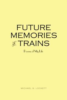 Future Memories of Trains : Poems of My Life