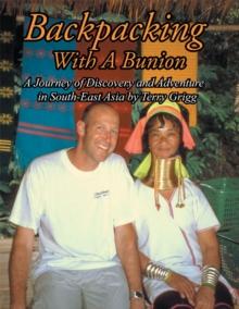 Backpacking with a Bunion : A Journey of Discovery and Adventure in South-East Asia by Terry Grigg